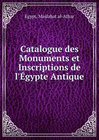 Catalogue des Monuments et Inscriptions de l'?gypte Antique
