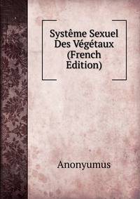 Systeme Sexuel Des Vegetaux (French Edition)