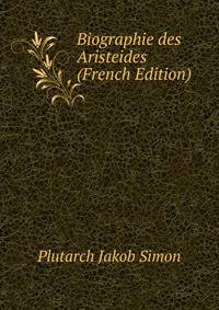 Biographie des Aristeides (French Edition)