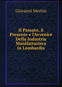 Il Passato, il Presente e l'Avvenire Della Industria Manifatturiera in Lombardia
