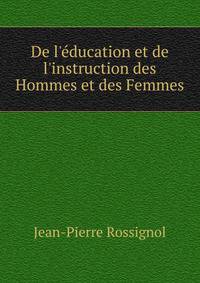De l'?ducation et de l'instruction des Hommes et des Femmes