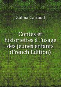 Contes et historiettes ? l'usage des jeunes enfants (French Edition)