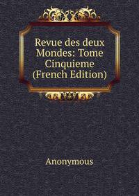 Revue des deux Mondes: Tome Cinquieme (French Edition)