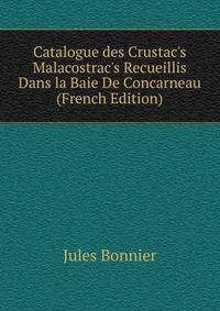 Catalogue des Crustac's Malacostrac's Recueillis Dans la Baie De Concarneau (French Edition)