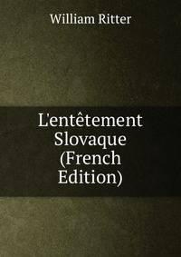 L'ent?tement Slovaque (French Edition)