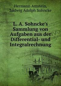 L. A. Sohncke's Sammlung von Aufgaben aus der Differential- und Integralrechnung
