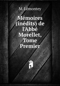 M?moires (in?dits) de l'Abb? Morellet, Tome Premier
