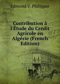 Contribution ? l'?tude du Cr?dit Agricole en Alg?rie (French Edition)