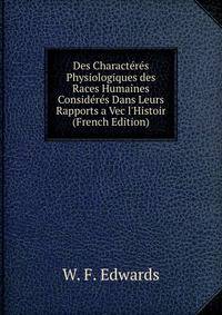 Des Charact?r?s Physiologiques des Races Humaines Consid?r?s Dans Leurs Rapports a Vec l'Histoir (French Edition)