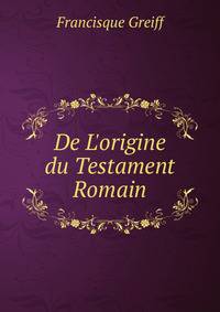 De L'origine du Testament Romain