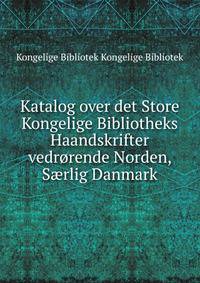 Katalog over det Store Kongelige Bibliotheks Haandskrifter vedrorende Norden, S?rlig Danmark