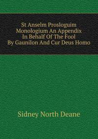 St Anselm Prosloguim Monologium An Appendix In Behalf Of The Fool By Gaunilon And Cur Deus Homo