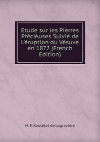 Etude sur les Pierres Pr?cieuses Suivie de L'?ruption du V?suve en 1872 (French Edition)