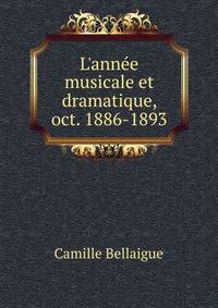 L'ann?e musicale et dramatique, oct. 1886-1893.