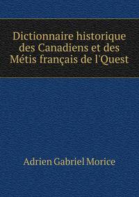 Dictionnaire historique des Canadiens et des M?tis fran?ais de l'Quest