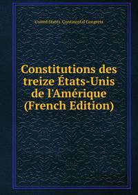 Constitutions des treize ?tats-Unis de l'Am?rique (French Edition)