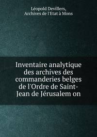 Inventaire analytique des archives des commanderies belges de l'Ordre de Saint-Jean de J?rusalem on