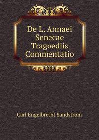De L. Annaei Senecae Tragoediis Commentatio