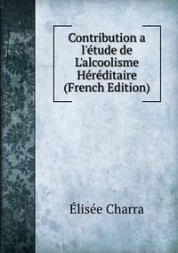 Contribution a l'?tude de L'alcoolisme H?r?ditaire (French Edition)