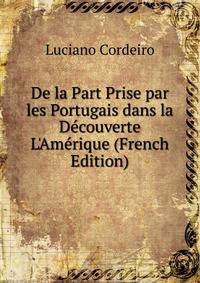 De la Part Prise par les Portugais dans la D?couverte L'Am?rique (French Edition)