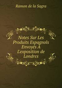 Notes Sur Les Produits Espagnols Envoy?s ?  L'exposition de Londres