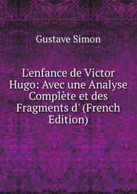 L'enfance de Victor Hugo: Avec une Analyse Compl?te et des Fragments d' (French Edition)