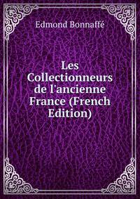 Les Collectionneurs de l'ancienne France (French Edition)