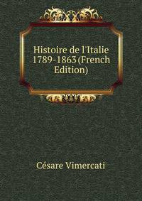 Histoire de l'Italie 1789-1863 (French Edition)
