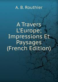 A Travers L'Europe; Impressions Et Paysages (French Edition)