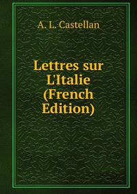 Lettres sur L'Italie (French Edition)