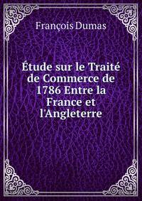 ?tude sur le Trait? de Commerce de 1786 Entre la France et l'Angleterre