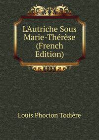 L'Autriche Sous Marie-Th?r?se (French Edition)