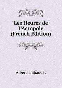 Les Heures de L'Acropole (French Edition)