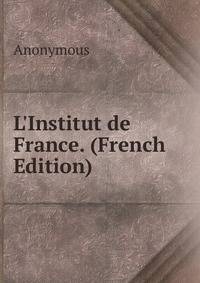 L'Institut de France. (French Edition)