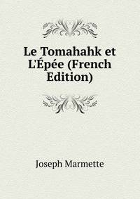 Le Tomahahk et L'?p?e (French Edition)