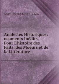 Analectes Historiques: ocuments In?dits, Pour L'histoire des Faits, des Moeurs et de la Litt?rature