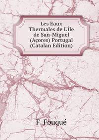 Les Eaux Thermales de L'?le de San-Miguel (A?ores) Portugal (Catalan Edition)