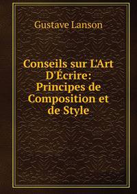 Conseils sur L'Art D'?crire: Principes de Composition et de Style