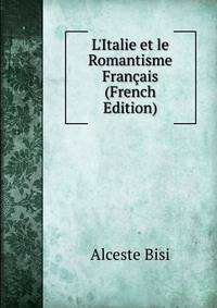 L'Italie et le Romantisme Fran?ais (French Edition)