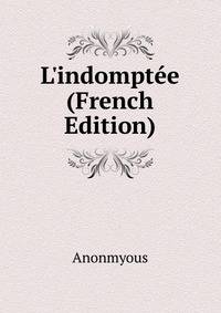 L'indompt?e (French Edition)