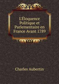 L'?loquence Politique et Parlementaire en France Avant 1789