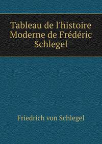 Tableau de l'histoire Moderne de Fr?d?ric Schlegel