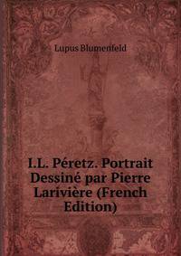 I.L. Peretz. Portrait Dessine par Pierre Lariviere (French Edition)