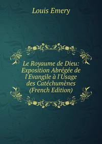 Le Royaume de Dieu: Exposition Abr?g?e de l'Evangile ? l'Usage des Cat?chum?nes (French Edition)