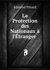 La Protection des Nationaux ? l'?tranger .