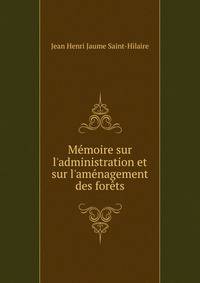 M?moire sur l'administration et sur l'am?nagement des for?ts
