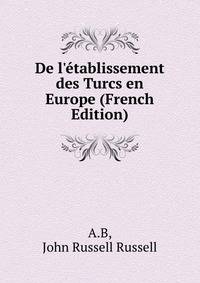 De l'?tablissement des Turcs en Europe (French Edition)