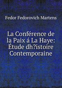 La Conference de la Paix a La Haye: Etude dh?istoire Contemporaine