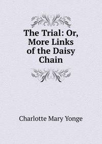 The Trial: Or, More Links of the Daisy Chain