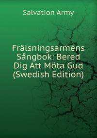 Fralsningsarmens Sangbok: Bered Dig Att Mota Gud (Swedish Edition)